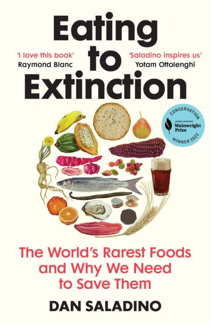 Eating to Extinction, The World’s Rarest Foods and Why We Need to Save Them 9781784709686 Dan Saladino