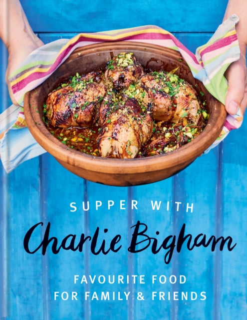 Supper with Charlie Bigham, Favourite food for family & friends 9781784729493 Charlie Bigham