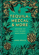 Tequila, Mezcal & More, Discover, sip & mix the best agave spirits 9781784729769 Anna Bruce