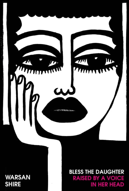 Bless the Daughter Raised by a Voice in Her Head, Shortlisted for the 2022 Felix Dennis Prize 9781784743703 Warsan Shire