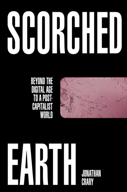 Book cover of: Scorched Earth. By: Jonathan Crary