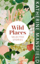 Book cover of: Wild Places. By: Katherine Mansfield