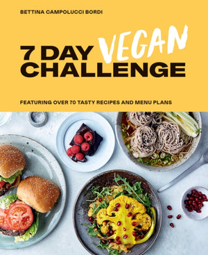 7 Day Vegan Challenge, Featuring Over 70 Tasty Recipes and Menu Plans