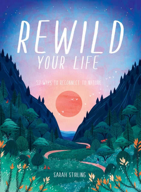 Book cover of: Rewild Your Life. By: Sarah Stirling
