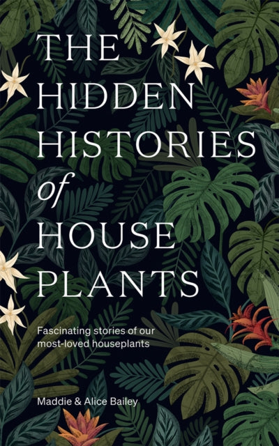 Book cover of: Hidden Histories of Houseplants. By: Alice Bailey