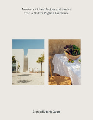 Moroseta Kitchen, Recipes and Stories from a Modern Puglian Farmhouse
