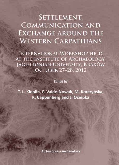 Book cover of: Settlement, Communication and Exchange around the Western Carpathians. By: T. L. Kienlin