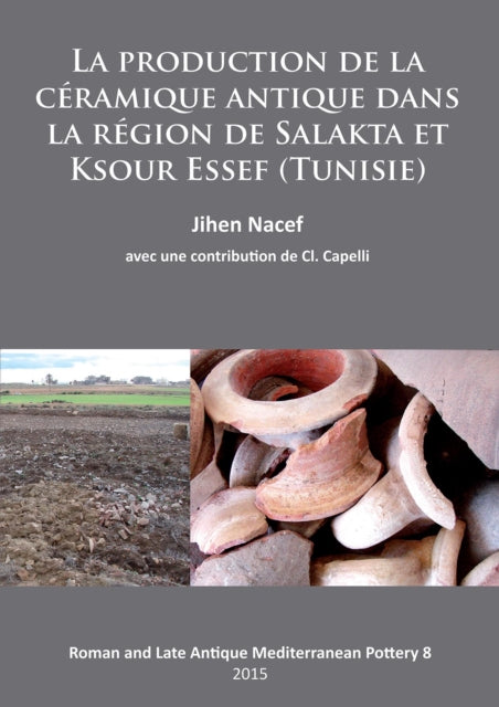 Book cover of: production de la ceramique antique dans la region de Salakta et Ksour Essef (Tunisie). By: Jihen Nacef
