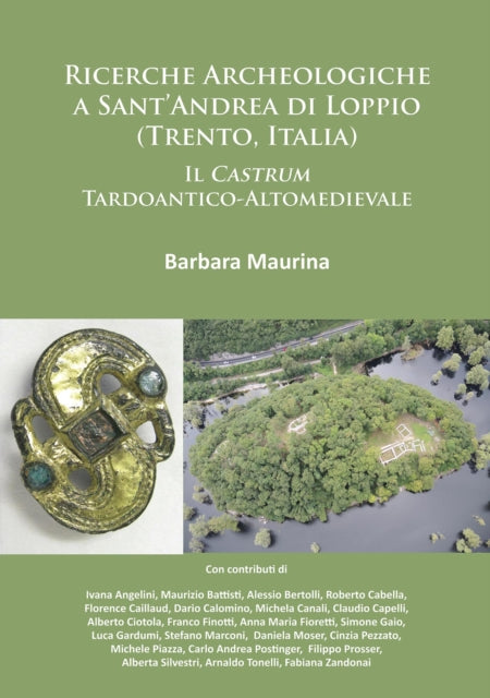 Book cover of: Ricerche Archeologiche a Sant’Andrea di Loppio (Trento, Italia): Il Castrum Tardoantico-Altomedievale. By: Barbara Maurina