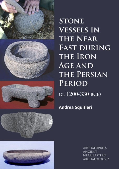 Book cover of: Stone Vessels in the Near East during the Iron Age and the Persian Period. By: Andrea Squitieri