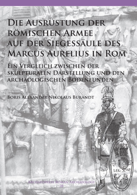 Die Ausrustung der romischen Armee auf der Siegessaule des Marcus Aurelius in Rom