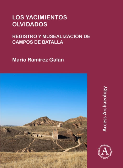 Book cover of: Los yacimientos olvidados: registro y musealizacion de campos de batalla. By: Mario Ramírez Galán