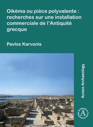 Oikema ou piece polyvalente: recherches sur une installation commerciale de l’Antiquite grecque