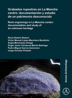 Grabados rupestres en La Mancha centro: documentacion y estudio de un patrimonio desconocido