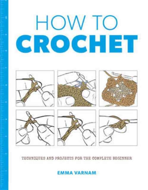 Book cover of: How to Crochet: Techniques and Projects for the