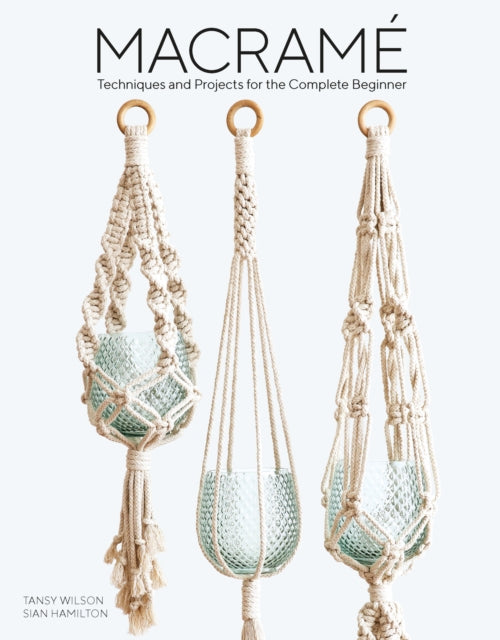 Macrame, Techniques and Projects for the Compete Beginner 9781784945800 Sian Hamilton