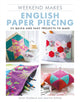 Book cover of: Weekend Makes: English Paper Piecing. By: Quail Studio