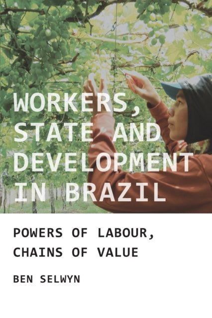 Book cover of: Workers, State and Development in Brazil. By: Ben Selwyn