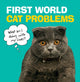 Book cover of: First World Cat Problems. By: No Author