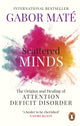 Scattered Minds, The Origins and Healing of Attention Deficit Disorder 9781785042218 Gabor Maté