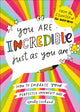Book cover of: You Are Incredible Just As You Are. By: Emily Coxhead