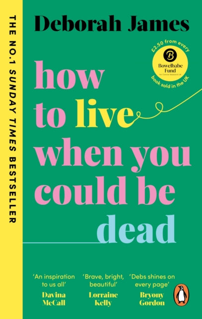 Book cover of: How to Live When You Could Be Dead. By: Deborah James