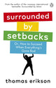 Surrounded by Setbacks, Or, How to Succeed When Everything's Gone Bad 9781785043666 Thomas Erikson