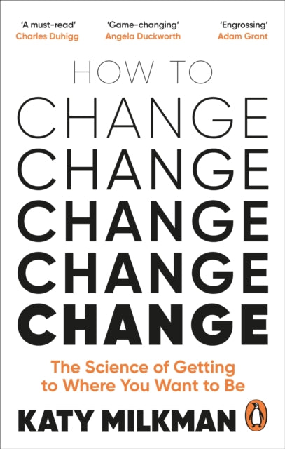 How to Change, The Science of Getting from Where You Are to Where You Want to Be