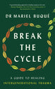 Break the Cycle, A Guide to Healing Intergenerational Trauma 9781785044281 Mariel Buqué