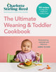 Ultimate Weaning and Toddler Cookbook, The Essential Companion to How to Wean Your Baby 9781785044830 Charlotte Stirling-Reed