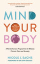 Mind Your Body, A Revolutionary Programme to Release Chronic Pain and Anxiety 9781785044939 Nicole J. Sachs