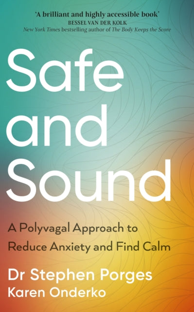 Safe and Sound, A Polyvagal Approach to Reduce Anxiety and Find Calm 9781785045516 Stephen W. Porges
