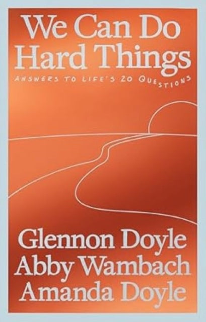 Book cover of: We Can Do Hard Things. By: Glennon Doyle