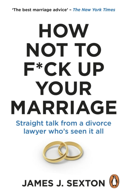How Not to F*ck Up Your Marriage, Straight talk from a divorce lawyer who’s seen it all