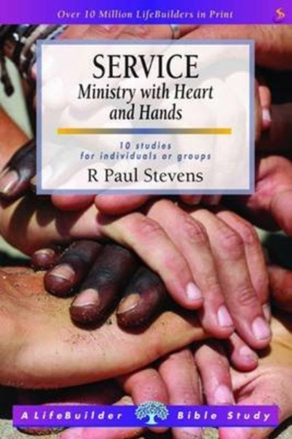 Book cover of: Service: Ministry with Heart and Hands (Lifebuilder Study Guides). By: R. Paul Stevens