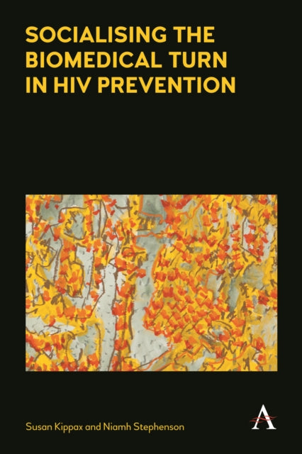 Book cover of: Socialising the Biomedical Turn in HIV Prevention. By: Susan Kippax