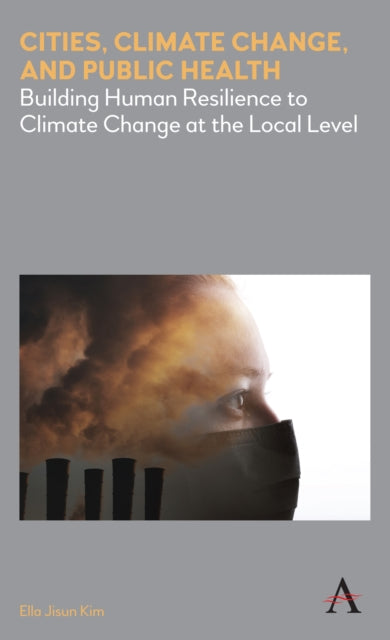 Book cover of: Cities, Climate Change, and Public Health. By: Ella Jisun Kim
