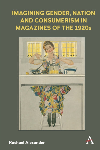 Book cover of: Imagining Gender, Nation and Consumerism in Magazines of the 1920s. By: Rachael Alexander