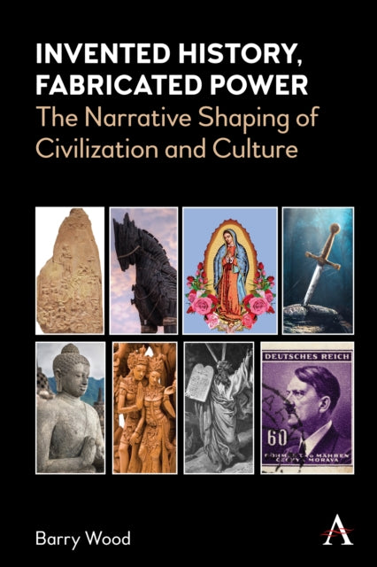 Book cover of: Invented History, Fabricated Power. By: Barry Wood