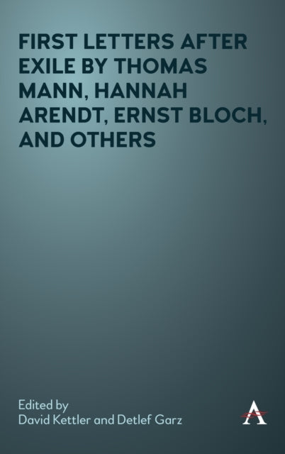 First Letters After Exile by Thomas Mann, Hannah Arendt, Ernst Bloch, and Others