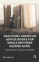 Book cover of: Analysing American Advice Books for Single Mothers Raising Sons. By: Berit Åström