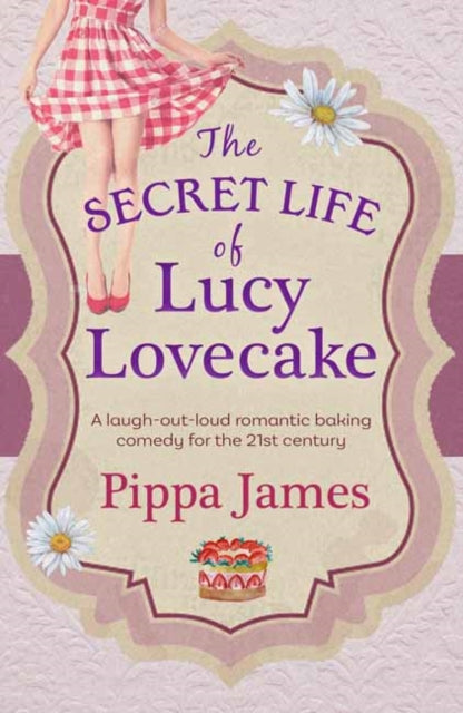 Book cover of: Secret Life of Lucy Lovecake. By: Pippa James