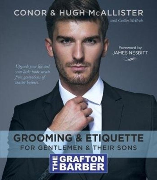 Book cover of: Grafton Barber Essential Guide to Grooming & Etiquette. By: Conor McAllister, Hugh McAllister, Grafton Barber (associated with work)