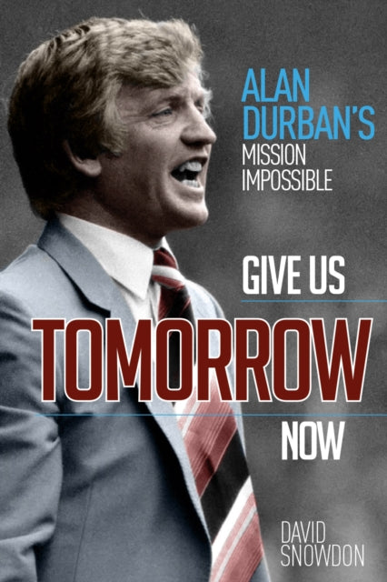 Book cover of: Give Us Tomorrow Now. By: David Snowdon