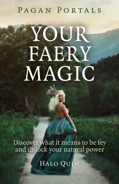 Book cover of: Pagan Portals – Your Faery Magic – Discover what it means to be fey and unlock your natural power. By: Halo Quin