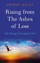 Book cover of: Rising from the Ashes of Loss: My Voyage Through Grief