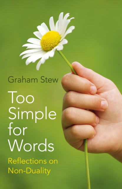 Book cover of: Too Simple for Words – Reflections on Non–Duality. By: Graham Stew