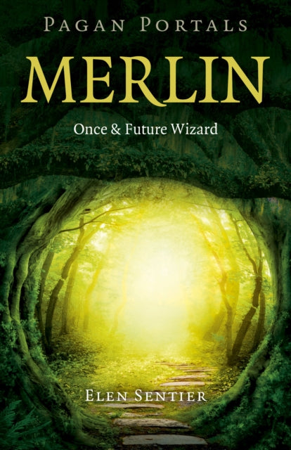 Book cover of: Pagan Portals – Merlin: Once and Future Wizard. By: Elen Sentier