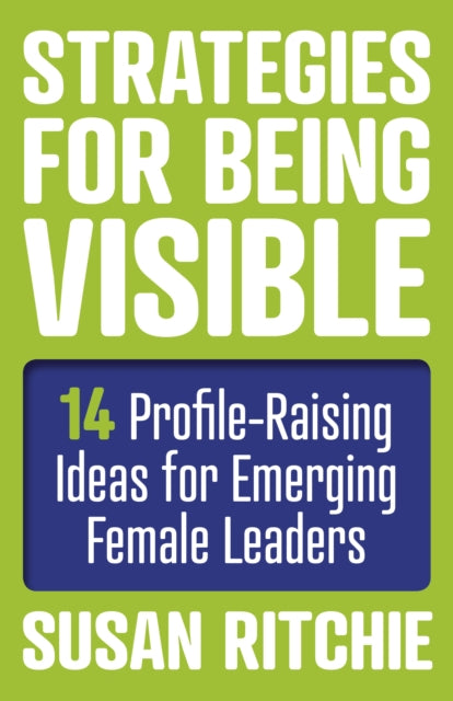 Book cover of: Strategies for Being Visible:14 Profile-Raising Ideas for Emerging Female Leaders