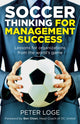 Book cover of: Soccer Thinking for Management Success. By: Peter Loge